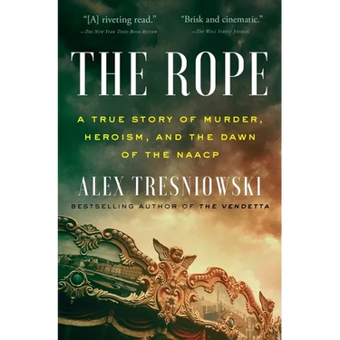The Rope: A True Story of Murder, Heroism, and the Dawn of the NAACP