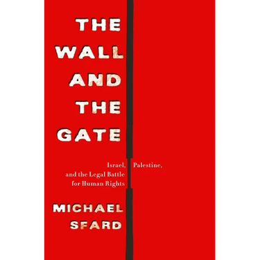 The Wall and the Gate: Israel, Palestine, and the Legal Battle for Human Rights