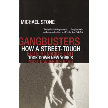 Gangbusters: How a Street Tough, Elite Homicide Unit Took Down New York's Most Dangerous Gang