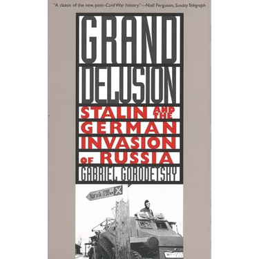 Grand Delusion: Stalin and the German Invasion of Russia
