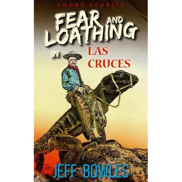 Fear and Loathing in Las Cruces: Short Stories