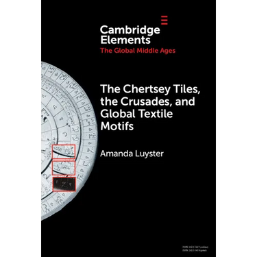 The Chertsey Tiles, the Crusades, and Global Textile Motifs