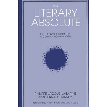 The Literary Absolute: The Theory of Literature in German Romanticism