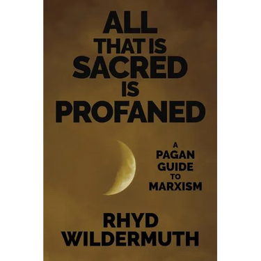 All That Is Sacred Is Profaned: A Pagan Guide to Marxism