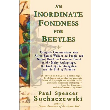An Inordinate Fondness for Beetles: Campfire Conversations with Alfred Russel Wallace on People and Nature Based on Common Travel in the Malay Archipe