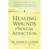Healing the Wounds of Sexual Addiction: Discover the Practical and Spiritual Steps to Lasting Recovery