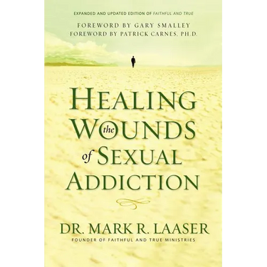 Healing the Wounds of Sexual Addiction: Discover the Practical and Spiritual Steps to Lasting Recovery