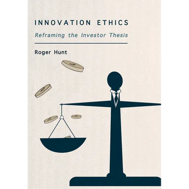 Innovation Ethics: Reframing the Investor Thesis
