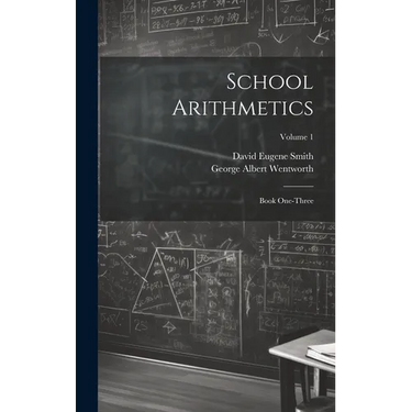 School Arithmetics: Book One-three; Volume 1