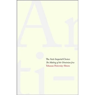 Anti-Imperial Choice: The Making of the Ukrainian Jew