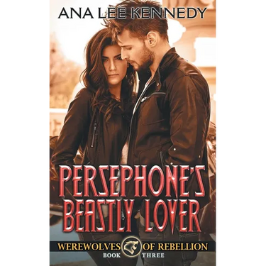 Persephone's Beastly Lover: Book Three in the Werewolves of Rebellion Series