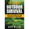 Outdoor Survival: The Ultimate Outdoor Survival Guide for Staying Alive and Surviving In The Wilderness