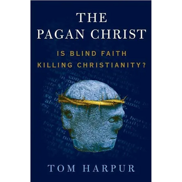 The Pagan Christ: Is Blind Faith Killing Christianity?