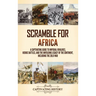 Scramble for Africa: A Captivating Guide to Imperial Rivalries, Heroic Battles, and the Unfolding Legacy of the Continent, Including the Zulu War