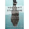 You Can't Stay There: Surviving a Breakup One Moment at a Time