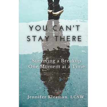You Can't Stay There: Surviving a Breakup One Moment at a Time