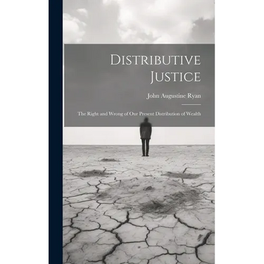 Distributive Justice: The Right and Wrong of Our Present Distribution of Wealth