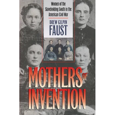 Mothers of Invention: Women of the Slaveholding South in the American Civil War