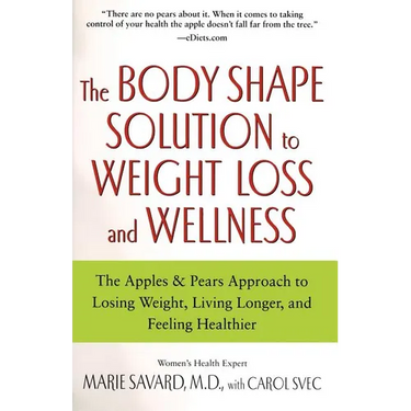 The Body Shape Solution to Weight Loss and Wellness: The Apples & Pears Approach to Losing Weight, Living Longer, and Feeling Healthier