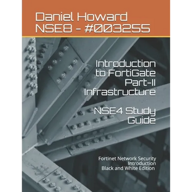 NSE4 Study Guide Part-II Infrastructure: Fortinet Network Security Introduction