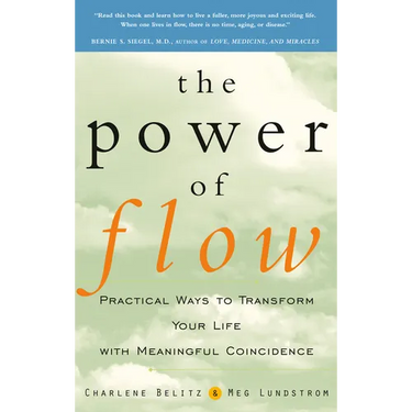 The Power of Flow: Practical Ways to Transform Your Life with Meaningful Coincidence