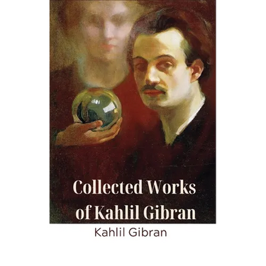 Collected Works of Kahlil Gibran (Deluxe Hardbound Edition)