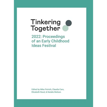 Tinkering Together 2022: Proceedings of an Early Childhood Ideas Festival