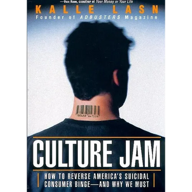Culture Jam: How to Reverse America's Suicidal Consumer Binge--Any Why We Must