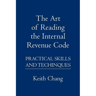 The Art of Reading the Internal Revenue Code: Practical Skills and Techinques
