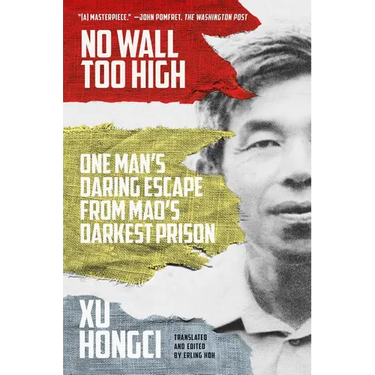 No Wall Too High: One Man's Daring Escape from Mao's Darkest Prison