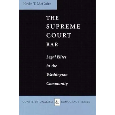 The Supreme Court Bar: Legal Elites in the Washington Community