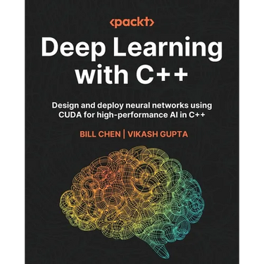Deep Learning with C++: Design and deploy neural networks using CUDA for high-performance AI in C++