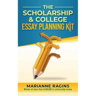 The Scholarship and College Essay Planning Kit: A Guide for Uneasy Student Writers