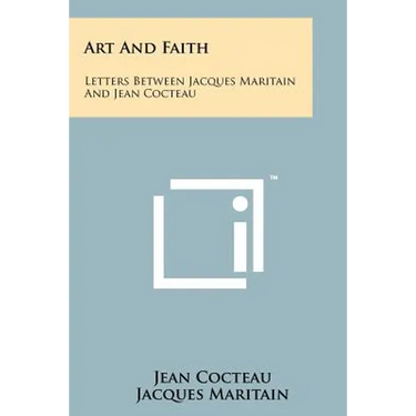 Art And Faith: Letters Between Jacques Maritain And Jean Cocteau