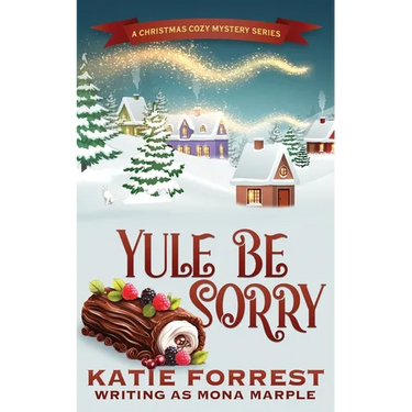 Yule Be Sorry: A Christmas Cozy Mystery Series Book 6