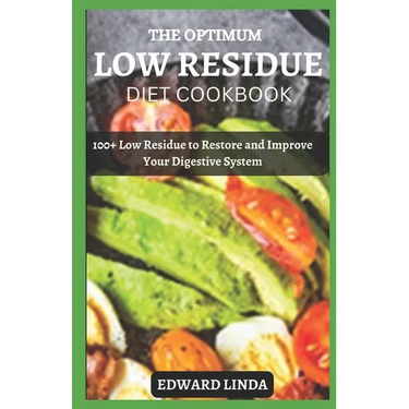 The Optimum Low Residue Diet Cookbook: 100+ Low Residue to Restore and Improve Your Digestive System