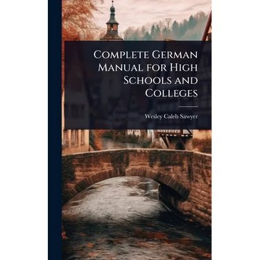 Complete German Manual for High Schools and Colleges