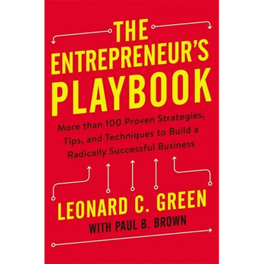 The Entrepreneur's Playbook: More Than 100 Proven Strategies, Tips, and Techniques to Build a Radically Successful Business