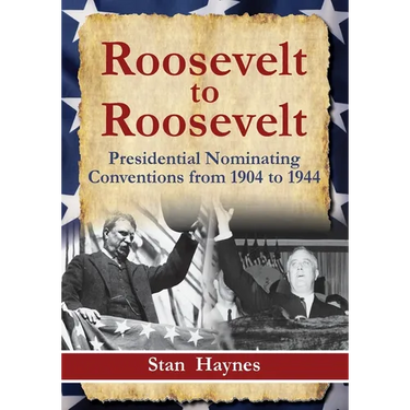Roosevelt to Roosevelt: Presidential Nominating Conventions from 1904 to 1944