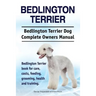 Bedlington Terrier. Bedlington Terrier Dog Complete Owners Manual. Bedlington Terrier book for care, costs, feeding, grooming, health and training
