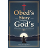 Obed's Story: Testimony To God's Infinite Grace, Mercy & Faithfulness
