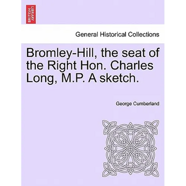 Bromley-Hill, the Seat of the Right Hon. Charles Long, M.P. a Sketch.