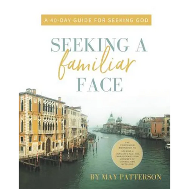Seeking a Familiar Face: A 40-Day Guide for Seeking God