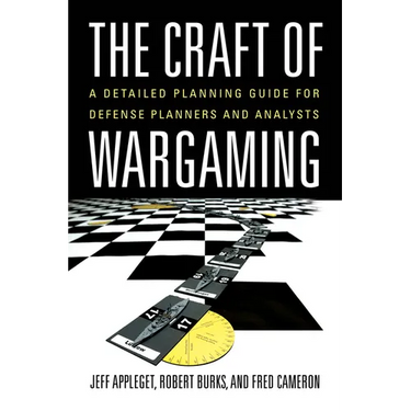 The Craft of Wargaming: A Detailed Planning Guide for Defense Planners and Analysts