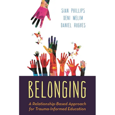 Belonging: A Relationship-Based Approach for Trauma-Informed Education