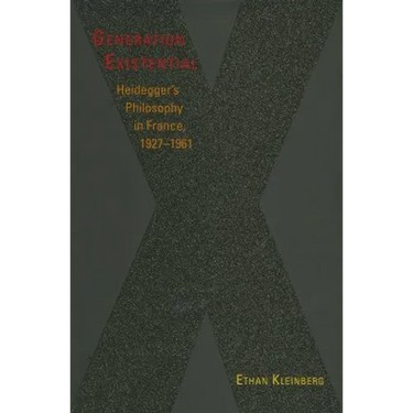 Generation Existential: Heidegger's Philosophy in France, 1927-1961