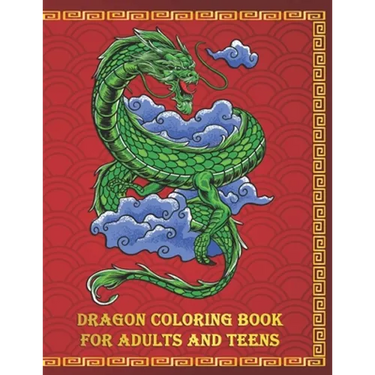 Dragon Coloring Book for Adults and Teens: An Beautiful 8.5x11 Book of Fierce and Fiery Dragons to Color and Enjoy - Makes a Perfect Gift for Any Drag