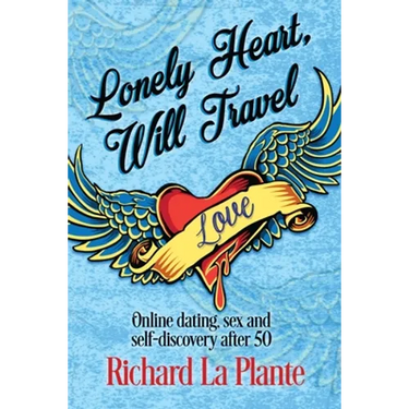 Lonely Heart, Will Travel: Online dating, sex and self-discovery after 50