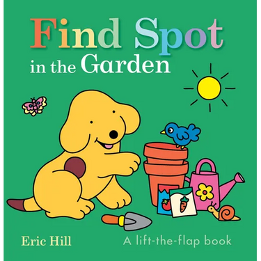 Find Spot in the Garden: A Lift-The-Flap Book