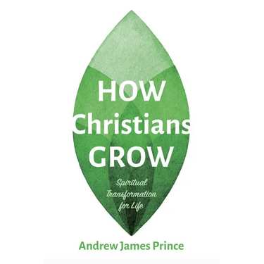 How Christians Grow: Spiritual Transformation for Life